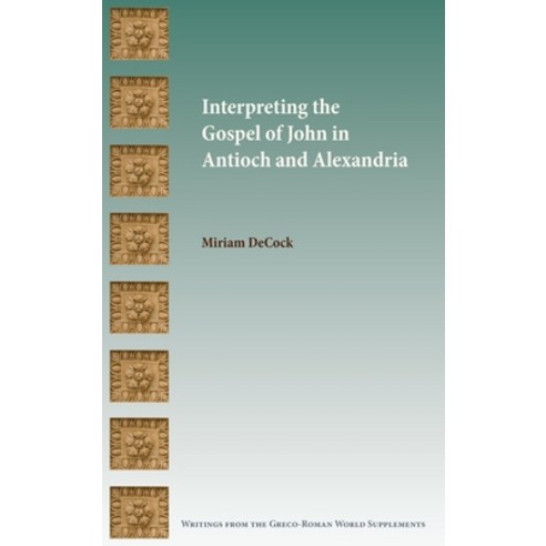 Interpreting the Gospel of John in Antioch and Alexandria Hardcover, SBL Press, English, 9780884144472
