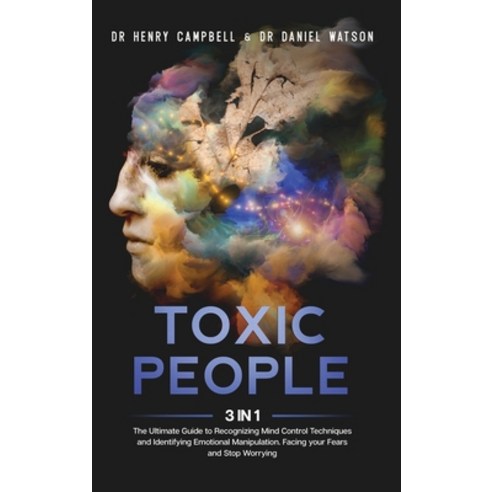 Toxic People: 3 in 1 - The Ultimate Guide to Recognizing Mind Control Techniques and Identifying Emo... Hardcover, Dr Henry Campbell & Dr Dani..., English, 9781914061264