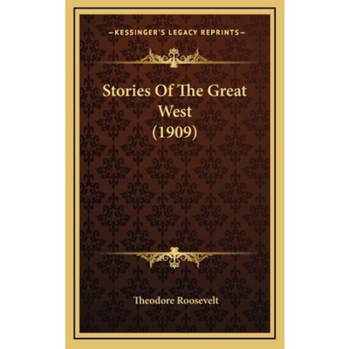 Stories Of The Great West (1909) Hardcover, Kessinger Publishing