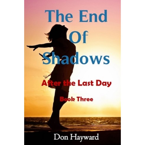 The End of Shadows: After the Last Day Book Three Paperback, Independently Published, English, 9798589486933