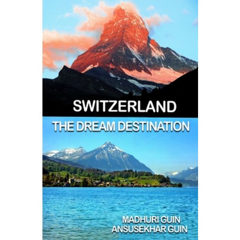 (영문도서) Switzerland: The Dream Destination Paperback, Independently Published, English, 9798500982018