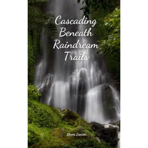 (영문도서) Cascading Beneath Raindream Trails Paperback, Swan Charm Publishing, English, 9789908173917
