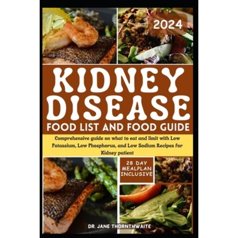 (영문도서) Kidney Disease Food List and Food Guide 2024: Comprehensive guide on what to eat and limit wi... Paperback, Independently Published, English, 9798879195330