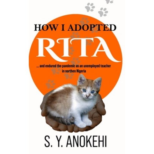 How I Adopted Rita: and endured the pandemic as an unemployed teacher in northern Nigeria Paperback, National Library of Nigeria, English, 9789789896813