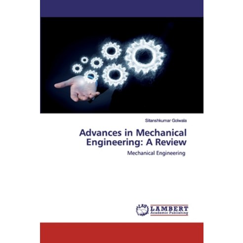 Advances in Mechanical Engineering: A Review Paperback, LAP Lambert Academic Publishing
