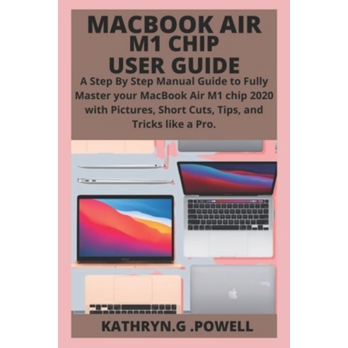 (영문도서) Macbook Air M1 Chip User Guide: A Step By Step Manual Guide to Fully Master your MacBook Air ... Paperback, Independently Published, English, 9798459502039