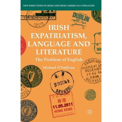 (영문도서) Irish Expatriatism Language and Literature: The Problem of English Hardcover, Palgrave MacMillan, 9783319958996