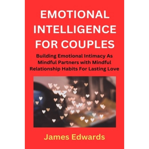 (영문도서) Emotional Intelligence for Couples: Building Emotional Intimacy As Mindful Partners with Mind... Paperback, Independently Published, English, 9798866344246