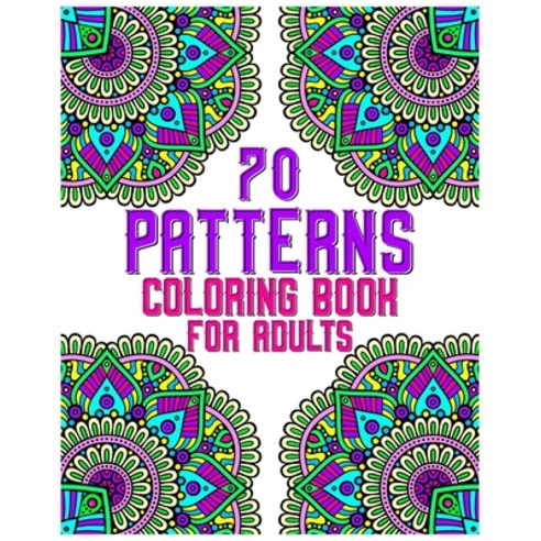 70 patterns coloring book for adults: mandala coloring book for all: 70 mindful patterns and mandala... Paperback, Independently Published