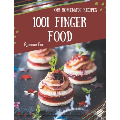 Oh! 1001 Homemade Finger Food Recipes: A Homemade Finger Food Cookbook You Will Love Paperback, Independently Published, English, 9798697141014