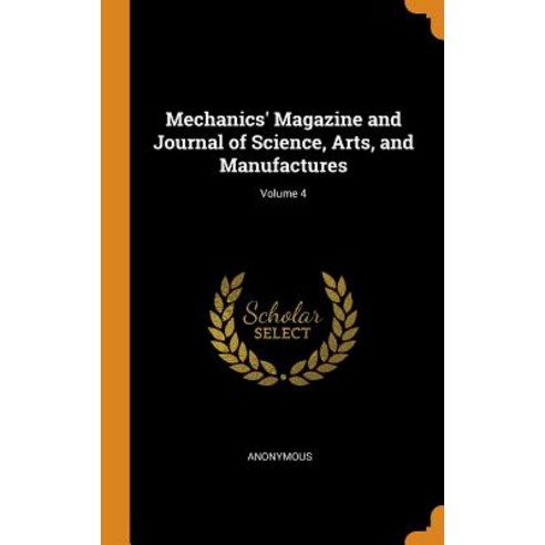(영문도서) Mechanics'' Magazine and Journal of Science Arts and Manufactures; Volume 4 Hardcover, Franklin Classics, English, 9780342310890