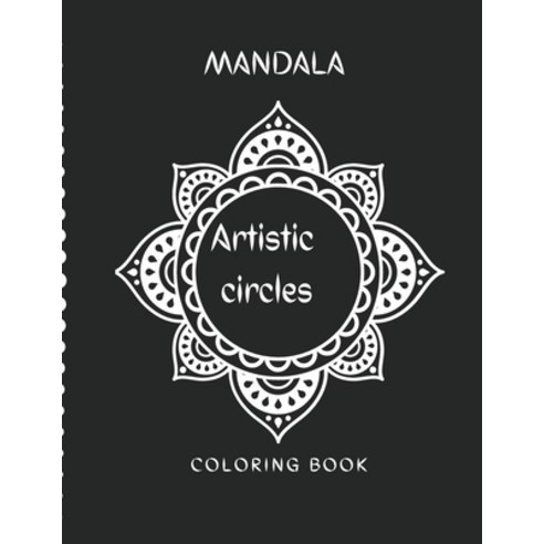 Mandala artistic circles coloring book: Adults Over 50 amazing High Quality Mandalas circles anima... Paperback, Independently Published