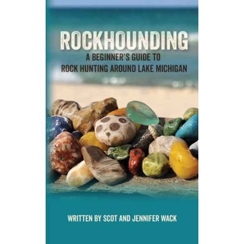 (영문도서) Rockhounding: A Beginner''s Guide to Rock Hunting Around Lake Michigan Paperback, Mission Point Press, English, 9781961302709