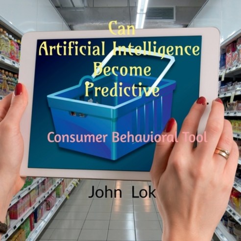 (영문도서) Can Artificial Intelligence Become Predictive: Consumer Behavioral Tool Paperback, Notion Press, English, 9798885695596