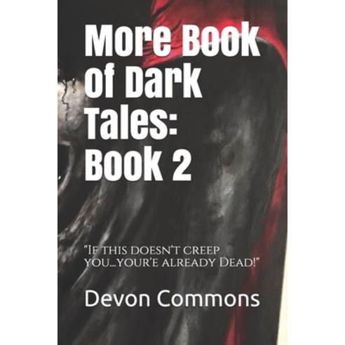 More Book of Dark Tales: Book 2: "If this doesn''t creep you out... your''e already Dead!" Paperback, Independently Published