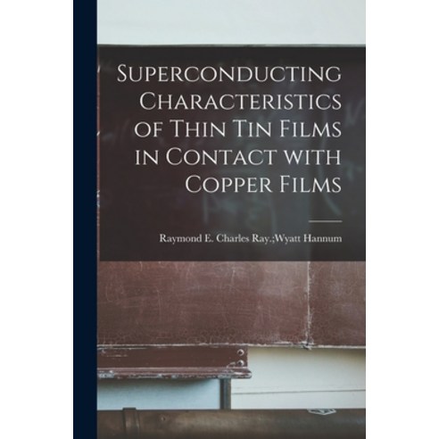 (영문도서) Superconducting Characteristics of Thin Tin Films in Contact With Copper Films Paperback, Hassell Street Press, English, 9781013317682