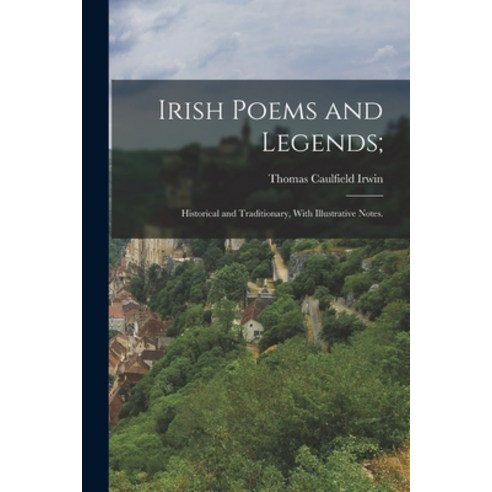 (영문도서) Irish Poems and Legends;: Historical and Traditionary With Illustrative Notes. Paperback, Legare Street Press, English, 9781018115931