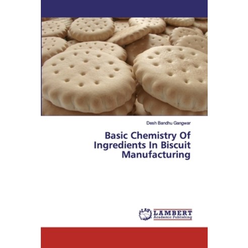 Basic Chemistry Of Ingredients In Biscuit Manufacturing Paperback, LAP Lambert Academic Publishing
