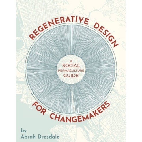 (영문도서) Regenerative Design for Changemakers: A Social Permaculture Guide Paperback, Culture Shift Press, English, 9780578857459