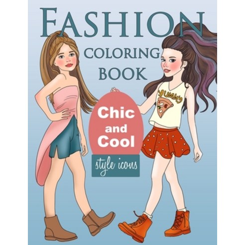 Fashion Coloring Book Chic and Cool Style Icons: Fun Coloring Pages for Girls with Cute Fashion and... Paperback, Independently Published, English, 9798596657203
