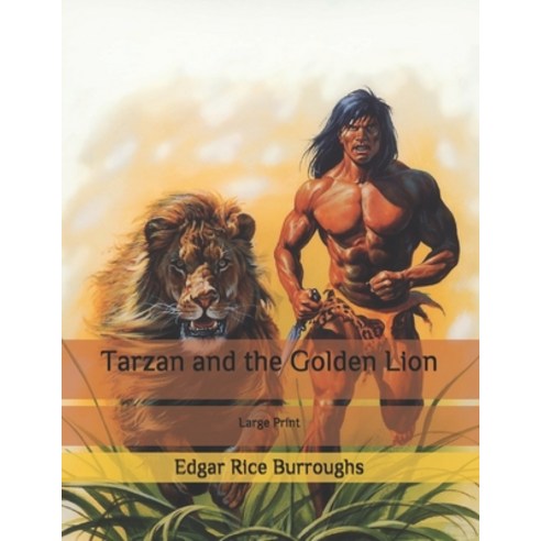 Tarzan and the Golden Lion: Large Print Paperback, Independently Published