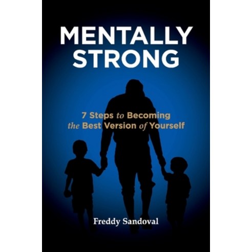 Mentally Strong: 7 Steps to Becoming the Best Version of Yourself Paperback, Bookbaby, English, 9781098333614