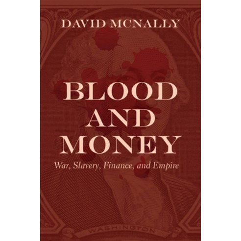 Blood and Money: War Slavery and the State Hardcover, Haymarket Books