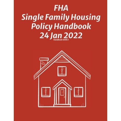 (영문도서) FHA Single Family Housing Policy Handbook 24 Jan 2022 Paperback, Ocotillo Press, English, 9781954285811