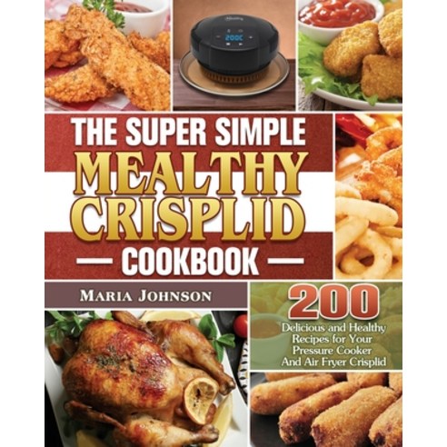 The Super Simple Mealthy Crisplid cookbook Paperback, Maria Johnson, English, 9781801243414