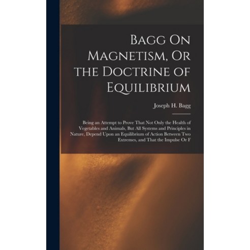 (영문도서) Bagg On Magnetism Or the Doctrine of Equilibrium: Being an Attempt to Prove That Not Only th... Hardcover, Legare Street Press, English, 9781019087374
