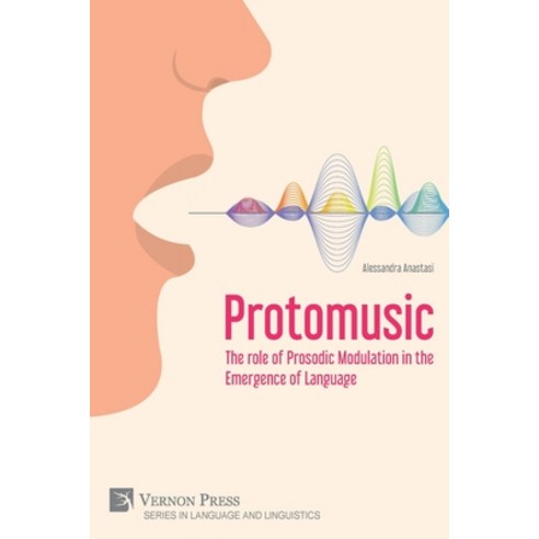 (영문도서) Protomusic: The role of Prosodic Modulation in the Emergence of Language Paperback, Vernon Press, English, 9781648896392