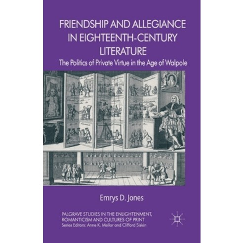 (영문도서) Friendship and Allegiance in Eighteenth-Century Literature: The Politics of Private Virtue in... Paperback, Palgrave MacMillan, English, 9781349453122