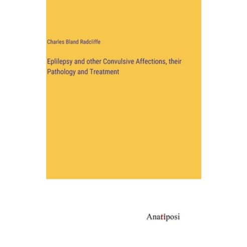 (영문도서) Eplilepsy and other Convulsive Affections their Pathology and Treatment Hardcover, Anatiposi Verlag, English, 9783382335779