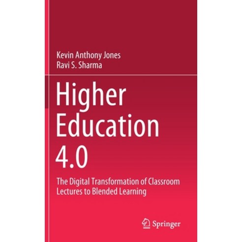 Higher Education 4.0: The Digital Transformation of Classroom Lectures to Blended Learning Hardcover, Springer, English, 9789813366824