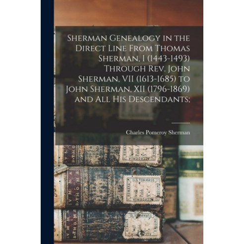 (영문도서) Sherman Genealogy in the Direct Line From Thomas Sherman I (1443-1493) Through Rev. John She... Paperback, Legare Street Press, English, 9781015216242