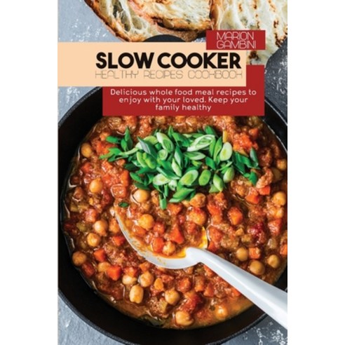 Slow Cooker Healthy Recipes Cookbook: Delicious whole food meal recipes to enjoy with your loved. Ke... Paperback, Best Self Publishing Ltd, English, 9781914357473