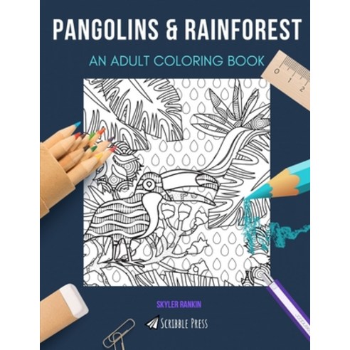 Pangolins & Rainforest: AN ADULT COLORING BOOK: An Awesome Coloring Book For Adults Paperback, Independently Published