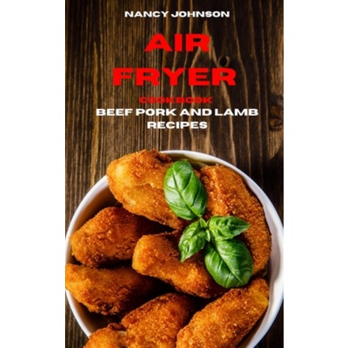 (영문도서) Air Fryer Cookbook Pork Beef and Lamb Recipes: Quick Easy and Tasty Recipes for Smart Peopl... Hardcover, Nancy Johnson, English, 9781802857498