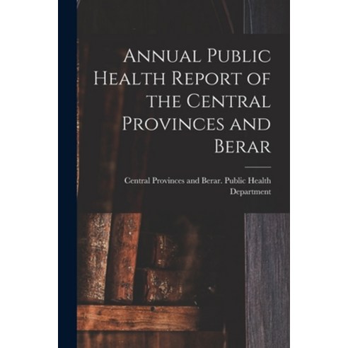 (영문도서) Annual Public Health Report of the Central Provinces and Berar Paperback, Hassell Street Press, English, 9781014274915