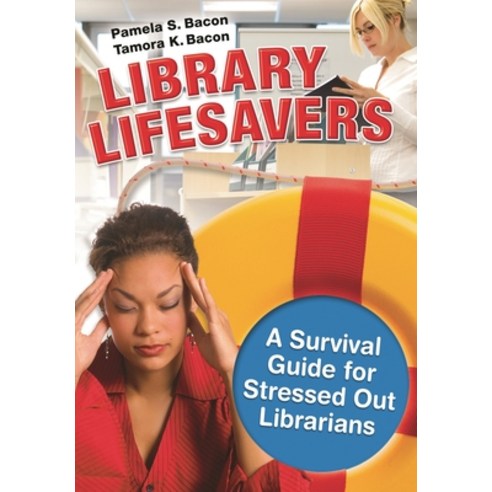 (영문도서) Library Lifesavers: A Survival Guide for Stressed Out Librarians Paperback, Bloomsbury Publishing PLC, English, 9781591587682