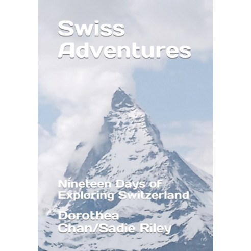 (영문도서) Swiss Adventures: Nineteen Days of Exploring Switzerland Paperback, Independently Published, English, 9798856893358