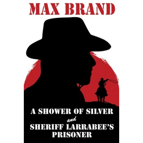 (영문도서) A Shower of Silver and Sheriff Larrabee''s Prisoner Paperback, Wildside Press, English, 9781479471294