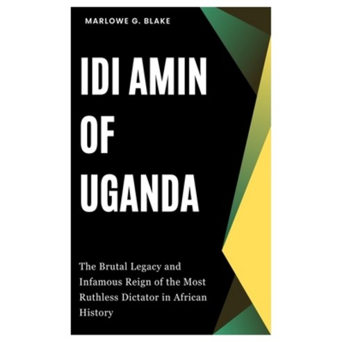 (영문도서) IDI Amin of Uganda: The Brutal Legacy and Infamous Reign of the Most Ruthless Dictator in Afr... Paperback, Independently Published, English, 9798884730144