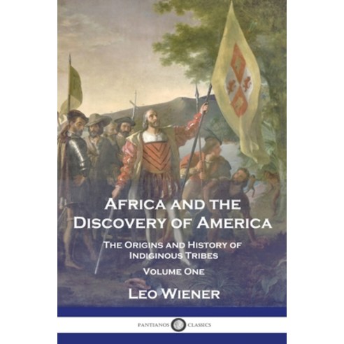 (영문도서) Africa and the Discovery of America: The Origins and History of Indiginous Tribes - Volume One Paperback, Pantianos Classics, English, 9781789873290