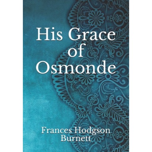 His Grace of Osmonde Paperback, Independently Published, English, 9798738508615