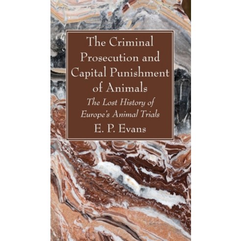 (영문도서) The Criminal Prosecution and Capital Punishment of Animals Hardcover, Wipf & Stock Publishers, English, 9781666782325