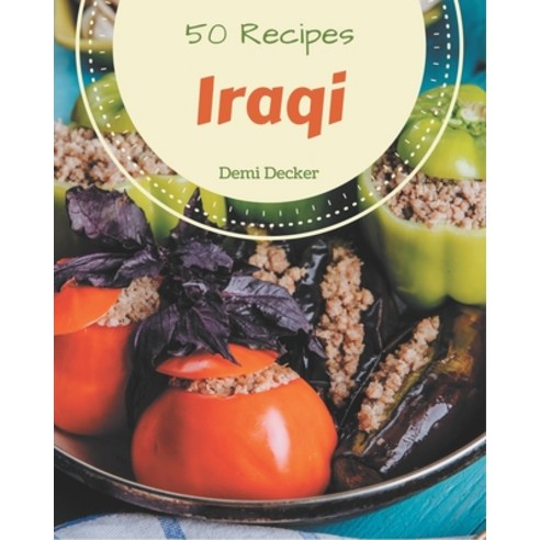 50 Iraqi Recipes: Welcome to Iraqi Cookbook Paperback, Independently Published