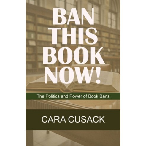 (영문도서) Ban This Book Now!: The Politics and Power of Book Bans Paperback, Cara Cusack Books, English, 9781088208663