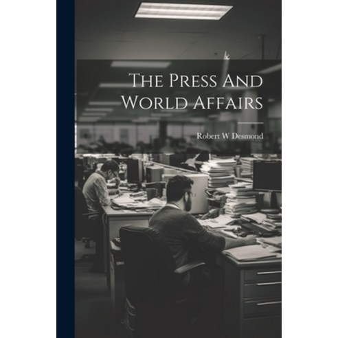 (영문도서) The Press And World Affairs Paperback, Legare Street Press, English, 9781022235533