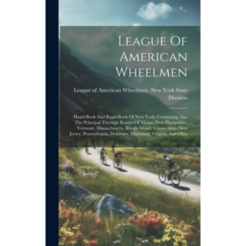 (영문도서) League Of American Wheelmen: Hand-book And Road-book Of New York Containing Also The Princip... Hardcover, Legare Street Press, English, 9781019747933